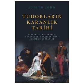 Tudorların Karanlık Tarihi - Judıth John