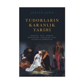 Tudorların Karanlık Tarihi - Judıth John