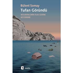 Tufan Göründü - Neoliberalizmin İflası Üzerine Altı Deneme - Bülent Somay