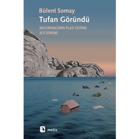 Tufan Göründü - Neoliberalizmin İflası Üzerine Altı Deneme - Bülent Somay