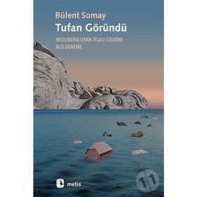Tufan Göründü - Neoliberalizmin İflası Üzerine Altı Deneme - Bülent Somay