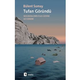 Tufan Göründü - Neoliberalizmin İflası Üzerine Altı Deneme - Bülent Somay