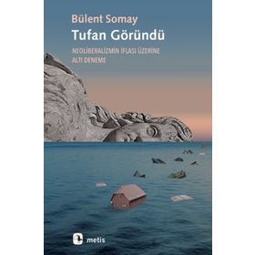 Tufan Göründü - Neoliberalizmin İflası Üzerine Altı Deneme - Bülent Somay