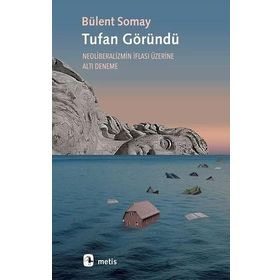Tufan Göründü - Neoliberalizmin İflası Üzerine Altı Deneme - Bülent Somay