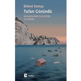 Tufan Göründü - Neoliberalizmin İflası Üzerine Altı Deneme - Bülent Somay