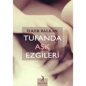 TUFANDA AŞK EZGILERI - İLKER BALKAN
