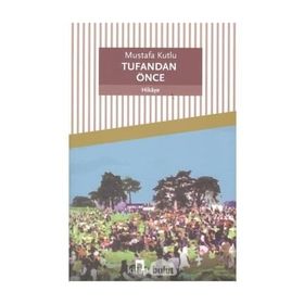 TUFANDAN ÖNCE - MUSTAFA KUTLU