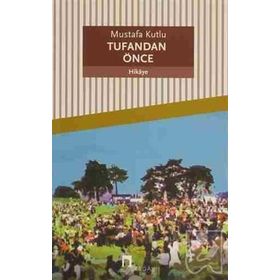 TUFANDAN ÖNCE - MUSTAFA KUTLU