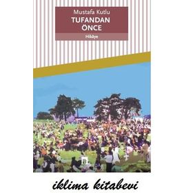 TUFANDAN ÖNCE - MUSTAFA KUTLU