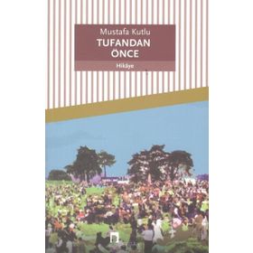 TUFANDAN ÖNCE - MUSTAFA KUTLU