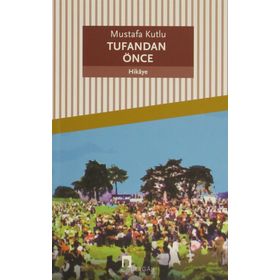 TUFANDAN ÖNCE - MUSTAFA KUTLU