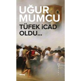 TÜFEK İCAD OLDU - UĞUR MUMCU