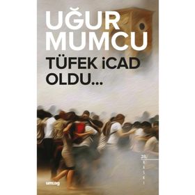TÜFEK İCAD OLDU - UĞUR MUMCU
