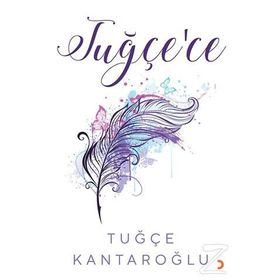 Tuğçe'ce - Tuğçe Kantaroğlu
