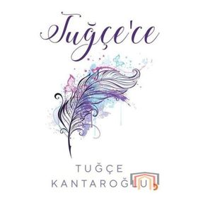 Tuğçe'ce - Tuğçe Kantaroğlu