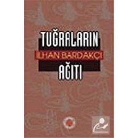 TUĞRALARIN AĞITI - İLHAN BARDAKÇI