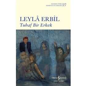 Tuhaf Bir Erkek (Ciltli) - Leyla Erbil - İş Bankası Kültür Yayınları