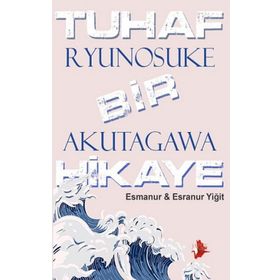 Tuhaf Bir Hikaye - Ryunosuke Akutagawa