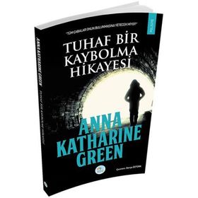 Tuhaf Bir Kaybolma Hikayesi - Anna Katharine Green