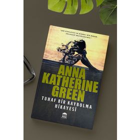 Tuhaf Bir Kaybolma Hikayesi - Anna Katharine Green
