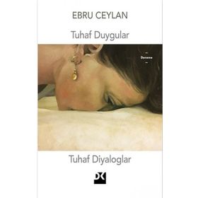 Tuhaf Duygular Tuhaf Diyaloglar - Ebru Ceylan