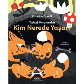 Tuhaf Hayvanlar - Kim Nerede Yaşar? - Katerina Görelik