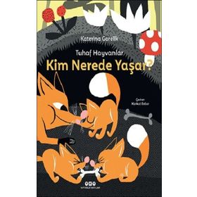 Tuhaf Hayvanlar - Kim Nerede Yaşar? - Katerina Görelik