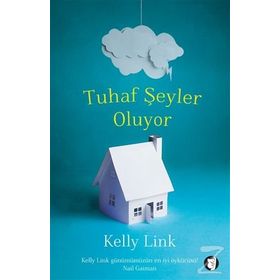 Tuhaf Şeyler Oluyor - Kelly Link