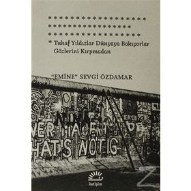 TUHAF YILDIZLAR DÜNYAYA BAKIYORLAR GÖZLERİNİ KIRPMADAN - EMINE SEVGI ÖZDAMAR