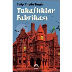 Tuhaflıklar Fabrikası - Eyüp Aygün Tayşir