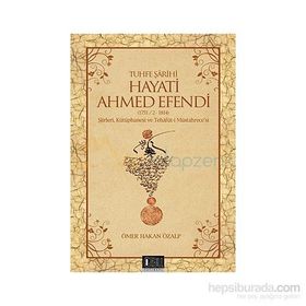 Tuhfe Şarihi Hayati Ahmed Efendi (1751-2-1814) - Ömer Hakan Özalp