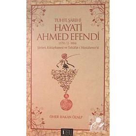 Tuhfe Şarihi Hayati Ahmed Efendi (1751-2-1814) - Ömer Hakan Özalp