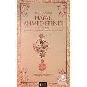 Tuhfe Şarihi Hayati Ahmed Efendi (1751-2-1814) - Ömer Hakan Özalp