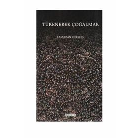 TÜKENEREK ÇOĞALMAK - RAMAZAN DIKMEN