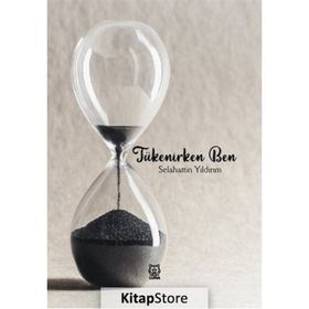 Tükenirken Ben - Selahattin Yıldırım