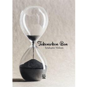 Tükenirken Ben - Selahattin Yıldırım