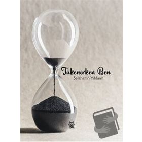 Tükenirken Ben - Selahattin Yıldırım