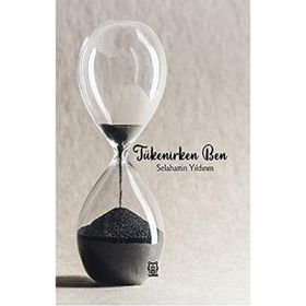 Tükenirken Ben - Selahattin Yıldırım