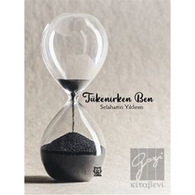 Tükenirken Ben - Selahattin Yıldırım