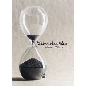Tükenirken Ben - Selahattin Yıldırım