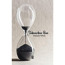 Tükenirken Ben - Selahattin Yıldırım