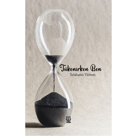 Tükenirken Ben - Selahattin Yıldırım