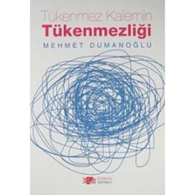 TÜKENMEZ KALEMIN TÜKENMEZLIĞI - MEHMET DUMANOĞLU