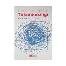 TÜKENMEZ KALEMIN TÜKENMEZLIĞI - MEHMET DUMANOĞLU