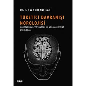 Tüketici Davranışı Nörolojisi - F. Nur Yorgancılar