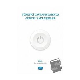 Tüketici Davranışlarında Güncel Yaklaşımlar - Nobel Akademik Yayıncılık