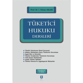 TÜKETİCİ HUKUKU DERSLERI - İ. YILMAZ ASLAN