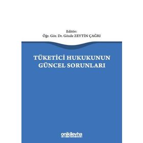 Tüketici Hukukunun Güncel Sorunları - Gözde Zeytin Çağrı