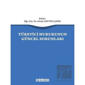 Tüketici Hukukunun Güncel Sorunları - Gözde Zeytin Çağrı
