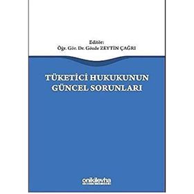 Tüketici Hukukunun Güncel Sorunları - Gözde Zeytin Çağrı